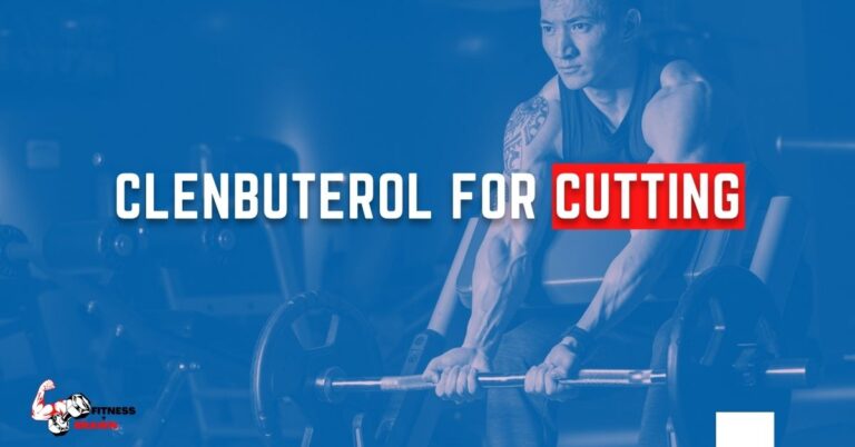 Clenbuterol for Cutting (Cycle, Dosage and Side Effects)