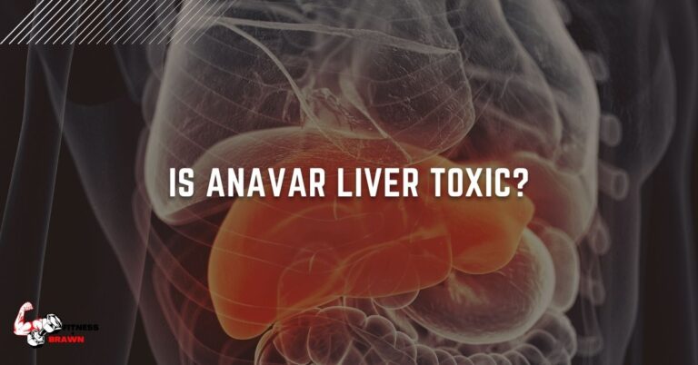 Is Anavar Liver Toxic?: What You Need to Know