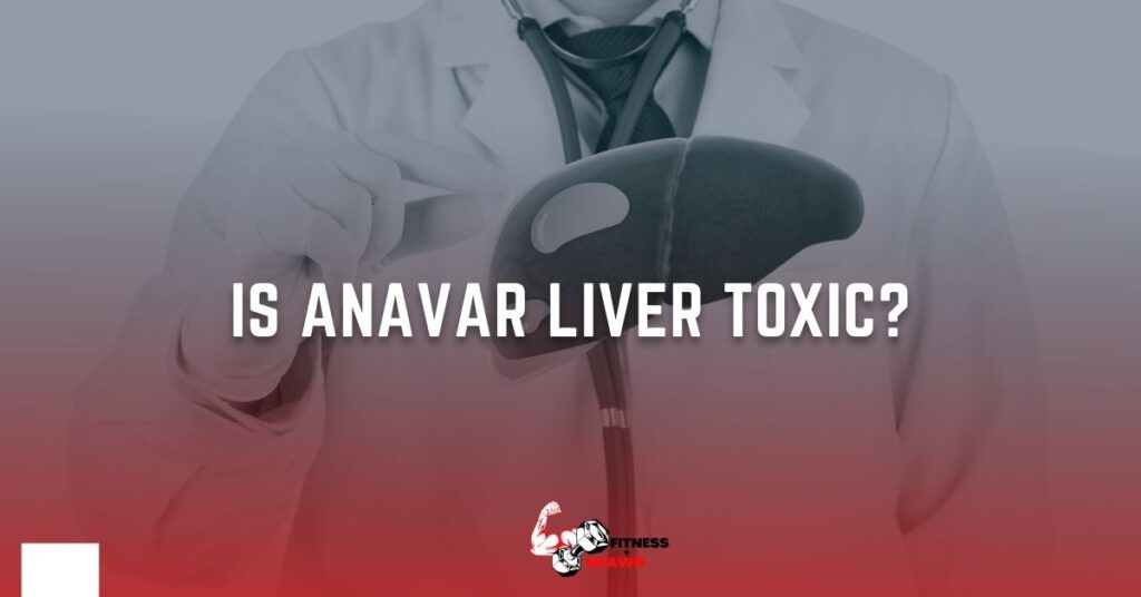 Is Anavar Liver Toxic? 7 Facts You Need to Know Fitness and Brawn