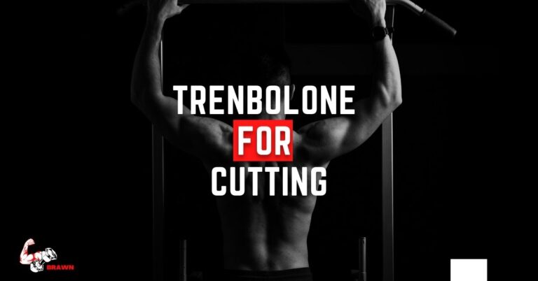 Trenbolone for Cutting: Everything You Need to Know