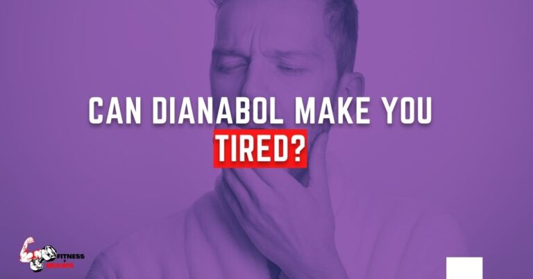 Does Dianabol Make You Tired? (REVEALED)