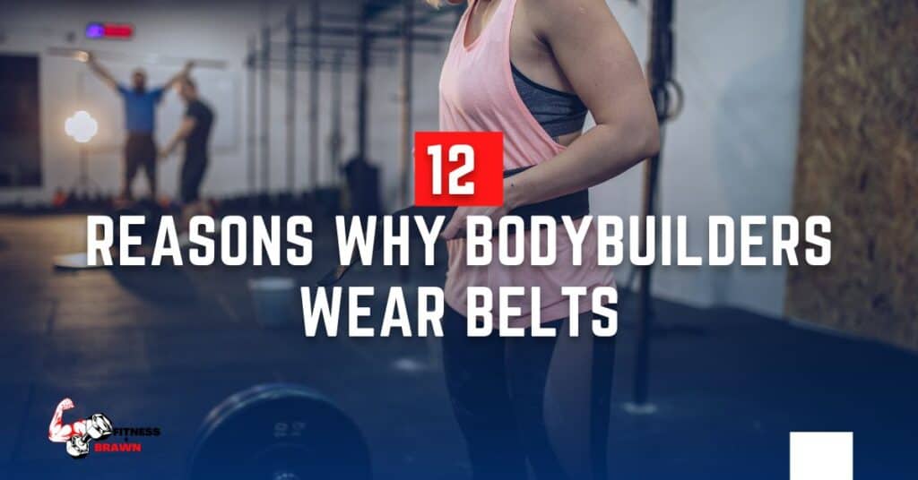 12 Reasons Why Bodybuilders Wear Belts Fitness and Brawn