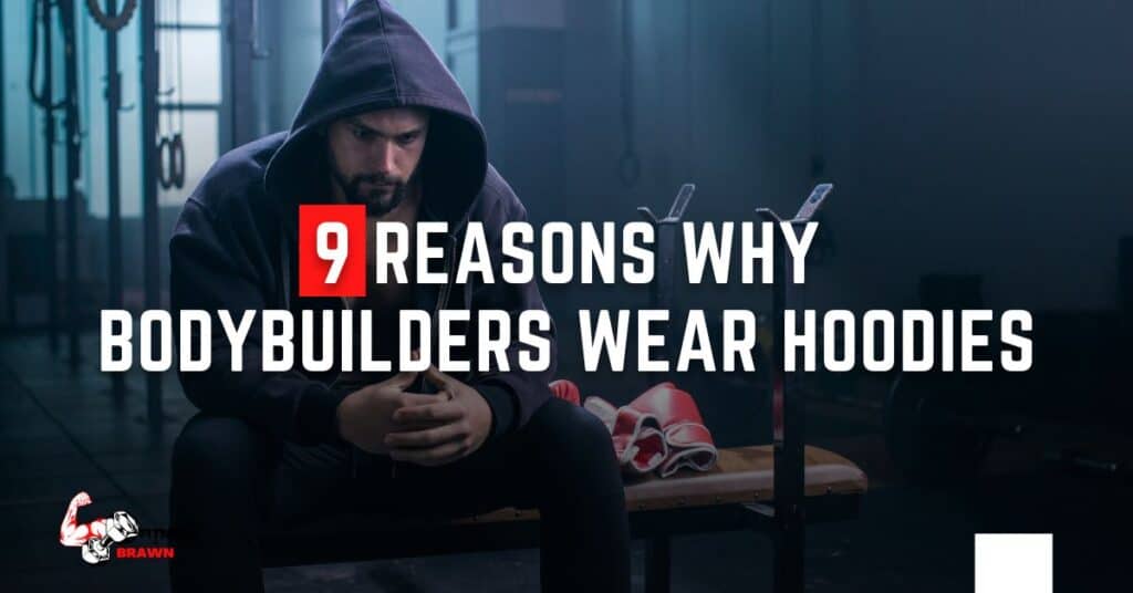 9 Reasons Why Bodybuilders Wear Hoodies Fitness and Brawn