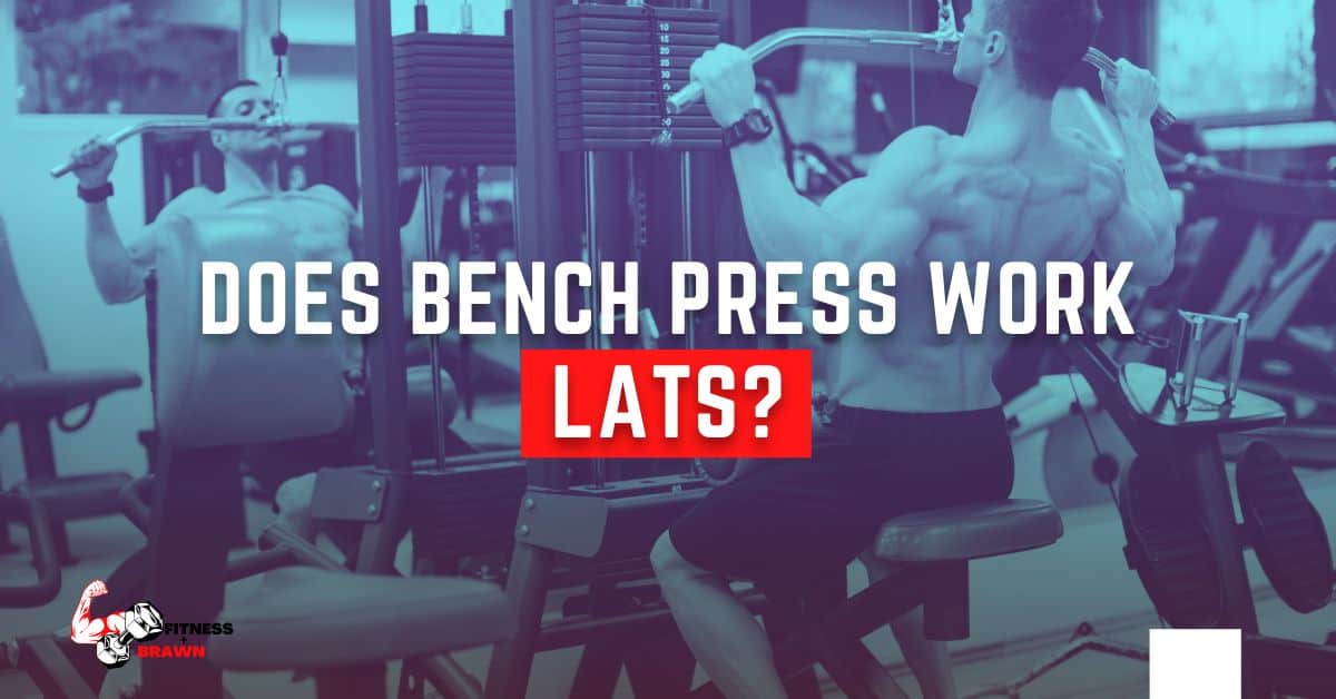 Does Bench Press Work Lats - Does Bench Press Work Lats?