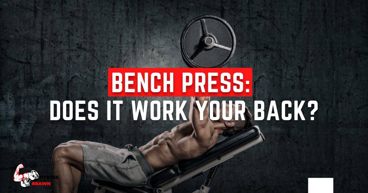 does bench press work back - Bench Press: Does it Work Your Back?