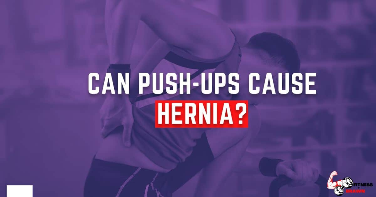 Can Push Ups Cause Hernia - Can Push-Ups Cause Hernia?- The Truth About This Common Exercise