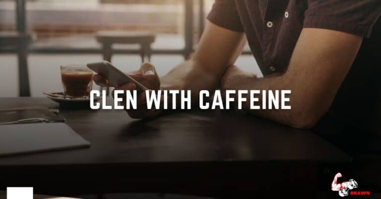 Clen with Caffeine: All you need to know