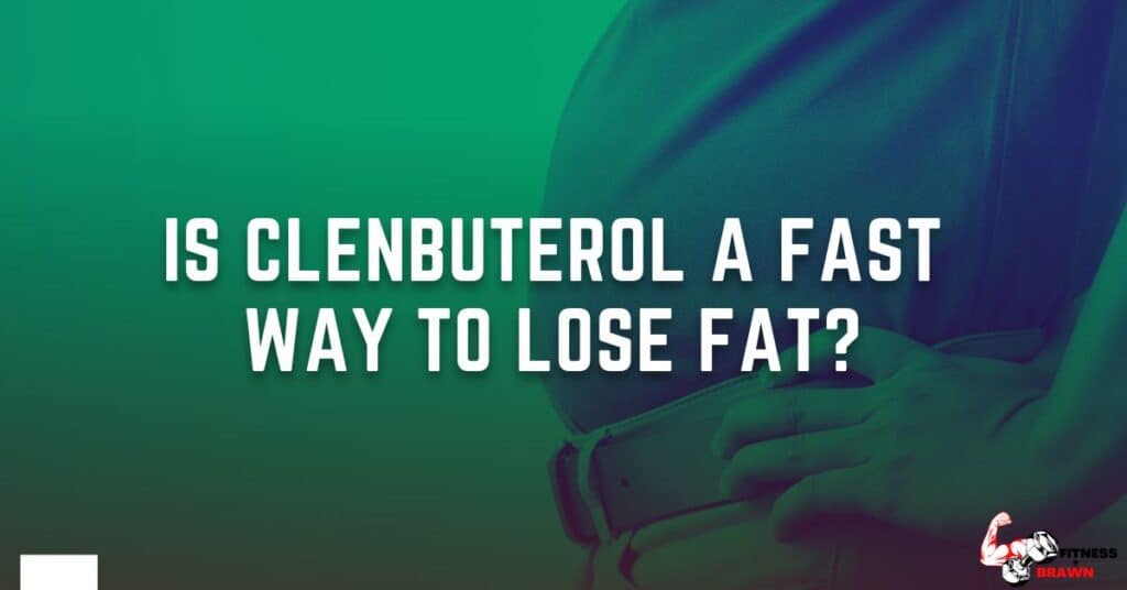 Clenbuterol and Fat Loss Is Clenbuterol a fast way to lose fat