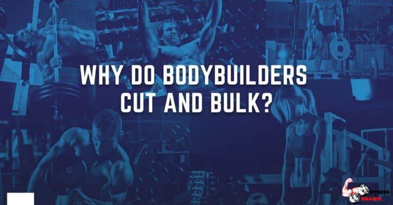 Why Do Bodybuilders Cut and Bulk?