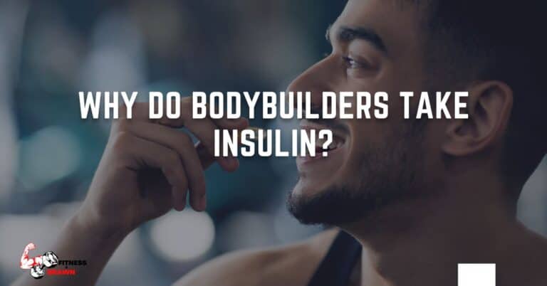 Why do bodybuilders take insulin? – What you need to know