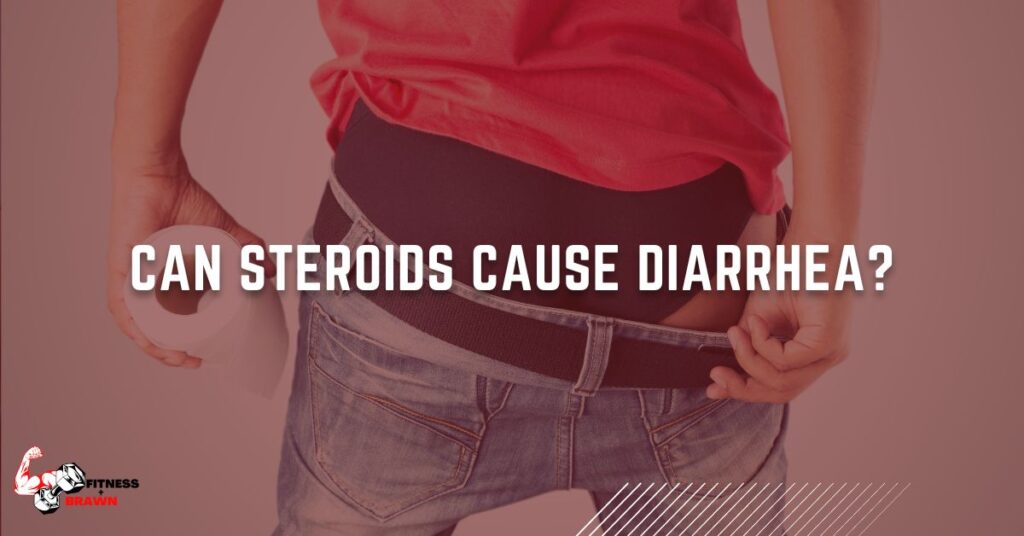 Can Steroids Cause Diarrhea? Everything you need to know Fitness and