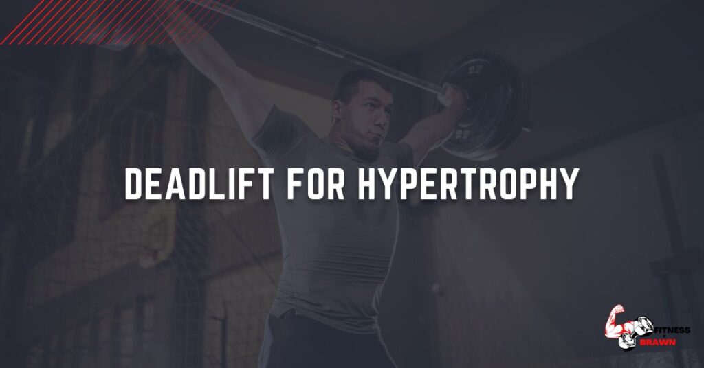 Deadlift for Hypertrophy Ultimate guide Fitness and Brawn