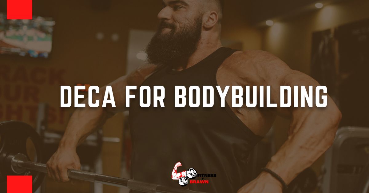 Deca for Bodybuilding - Deca for Bodybuilding: Everything You Need to Know About Deca Durabolin