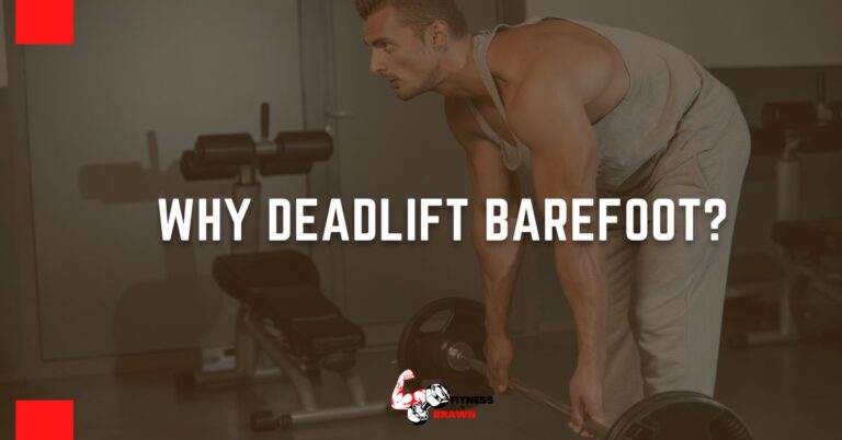 Why Deadlift Barefoot: The Benefits of Going Barefoot During Your Workout