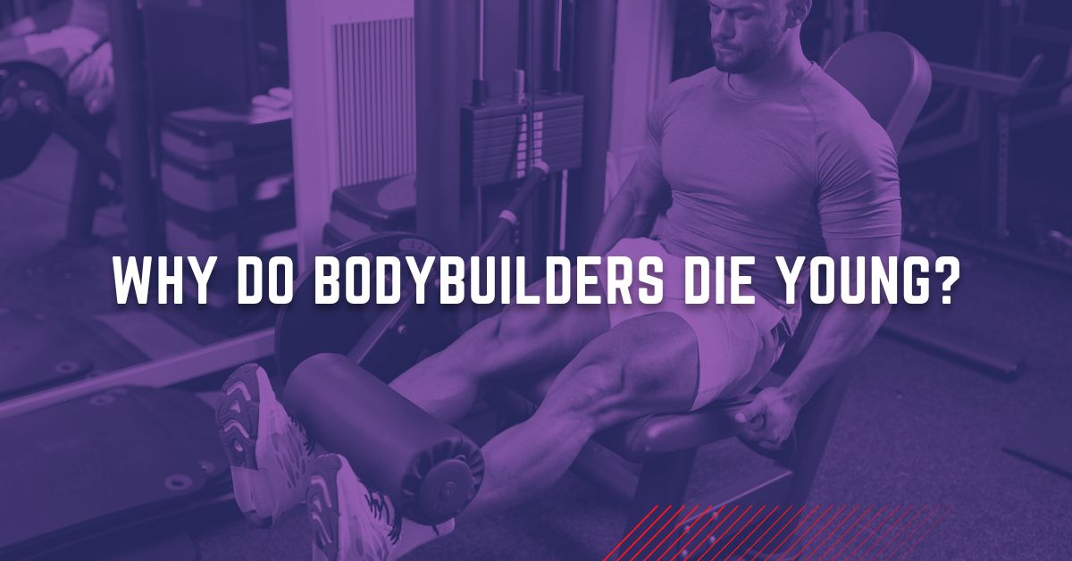 Why do bodybuilders die young - Why are Bodybuilders dying Young? Find Out