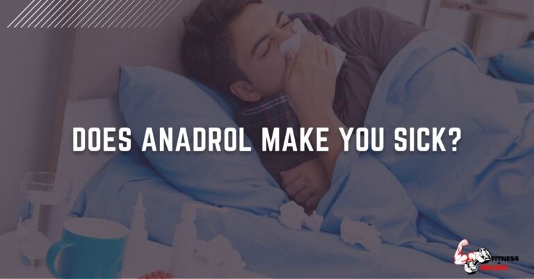 Does Anadrol make you sick? Exposed Truth