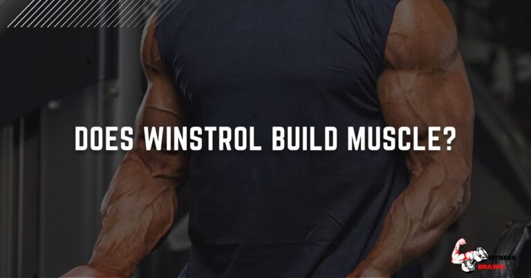 Does Winstrol Build Muscle? What you need to know