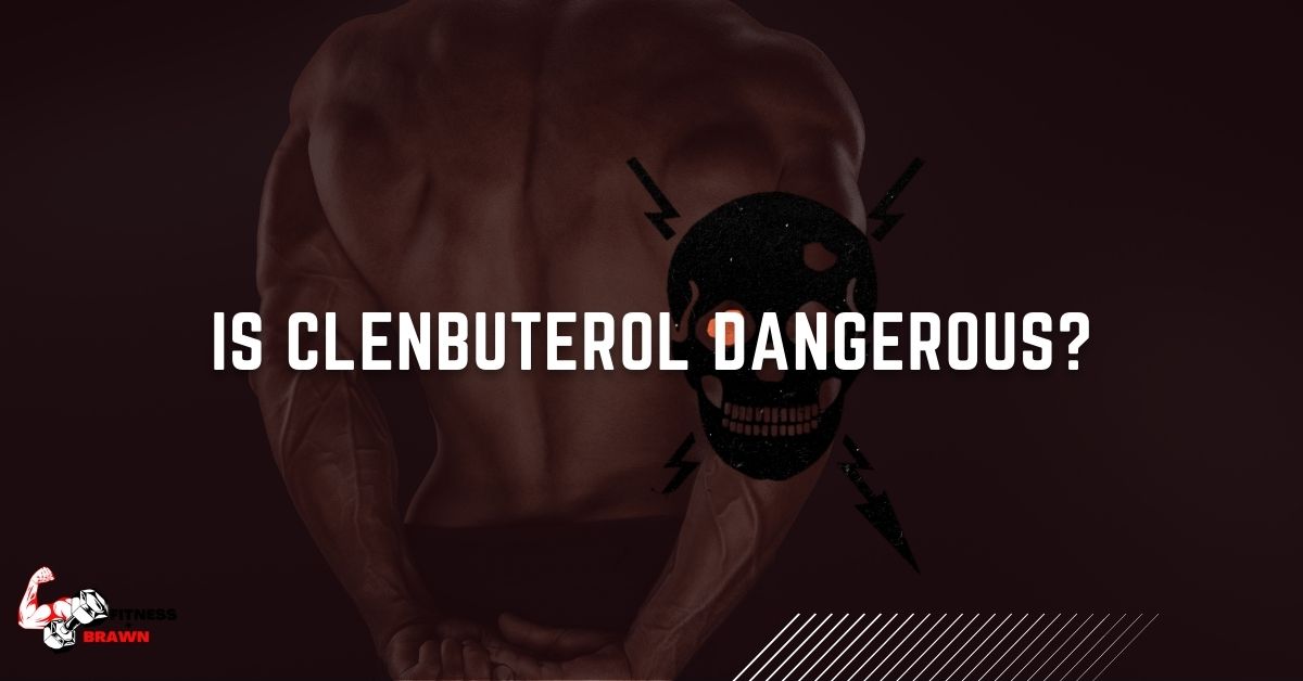 Is Clenbuterol Dangerous - Is Clenbuterol Dangerous? Find Out