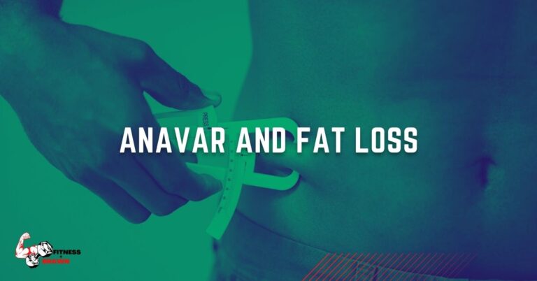 Anavar for Fat Loss: Does it really help?