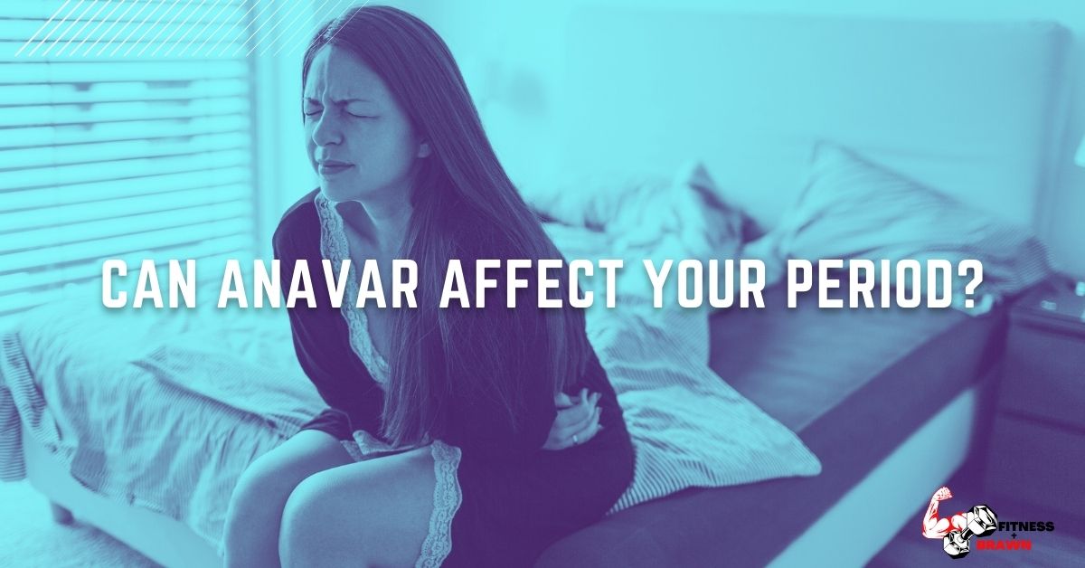 Can Anavar affect your Period?
