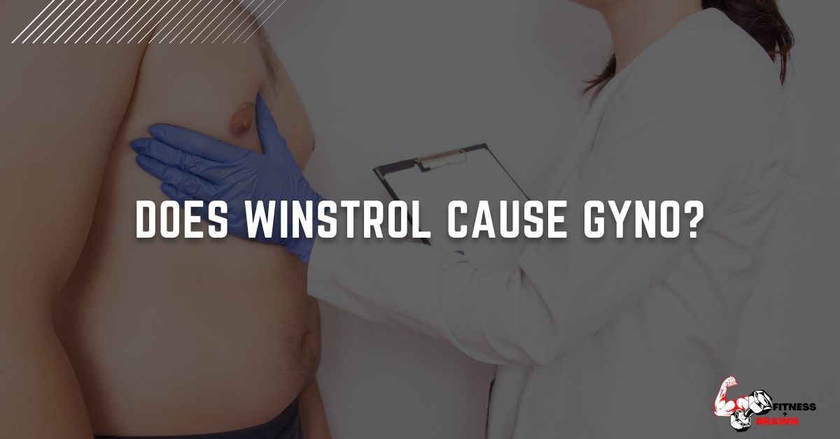 Does Winstrol Cause Gyno?
