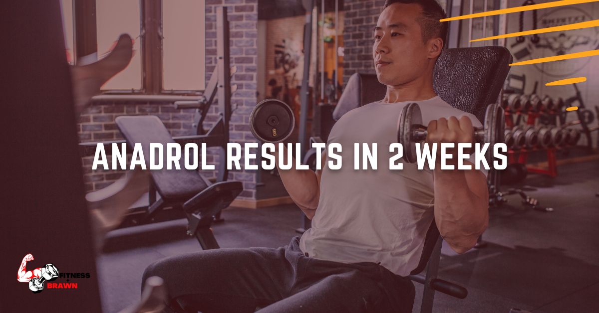 Anadrol Results in 2 Weeks