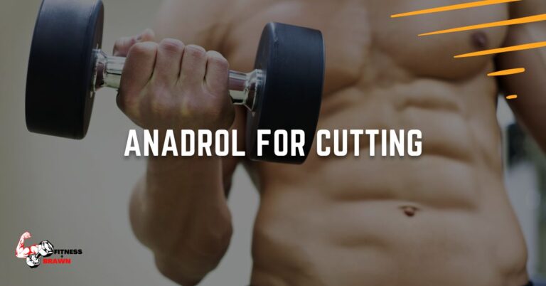 Anadrol for Cutting – Does it work?