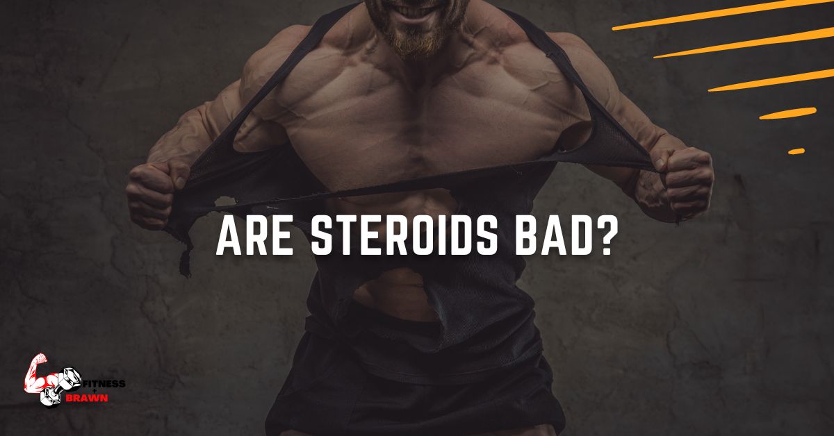 Are Steroids Bad?