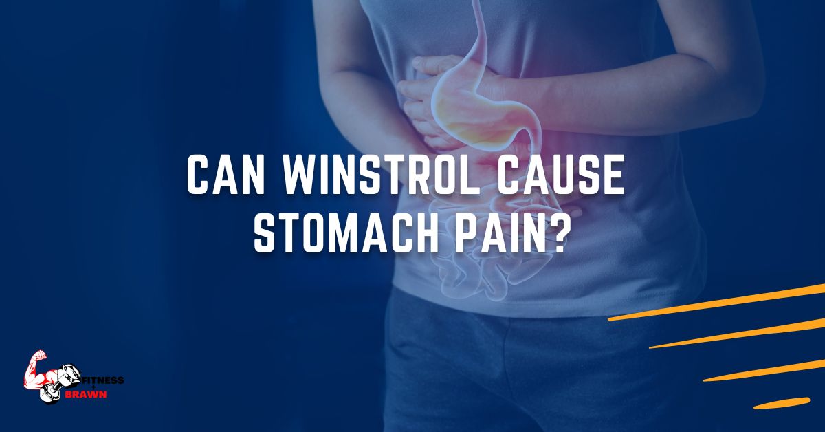 Can Winstrol cause stomach pain?