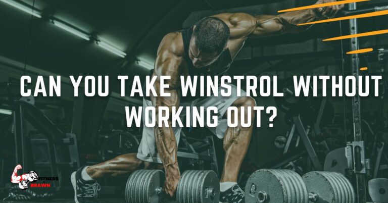 Can you take Winstrol without working out? Updated 2023