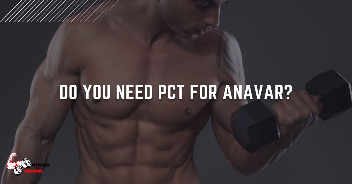 Do You Need PCT for Anavar - Do You Need PCT for Anavar?