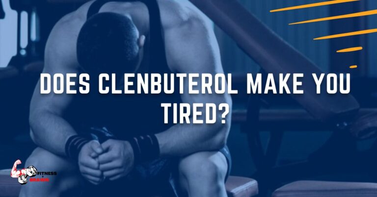 Clenbuterol and Fatigue: Does Clenbuterol Make You Tired?