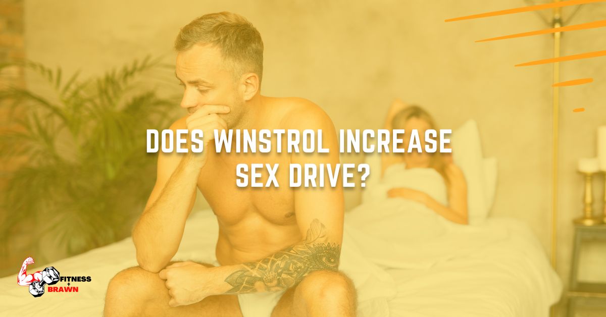 Does Winstrol Increase Sex Drive?