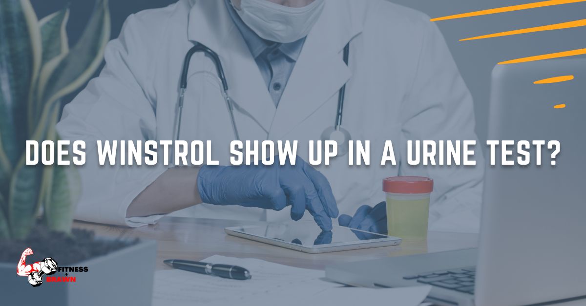 Does Winstrol Show Up in a Urine Test?