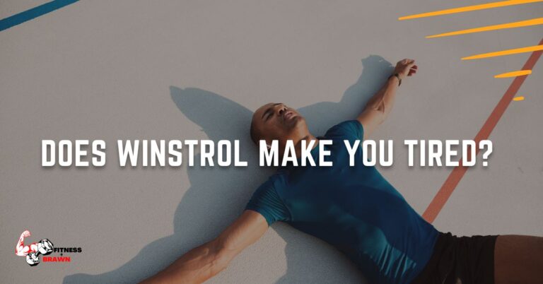 Does Winstrol make you Tired? REVEALED
