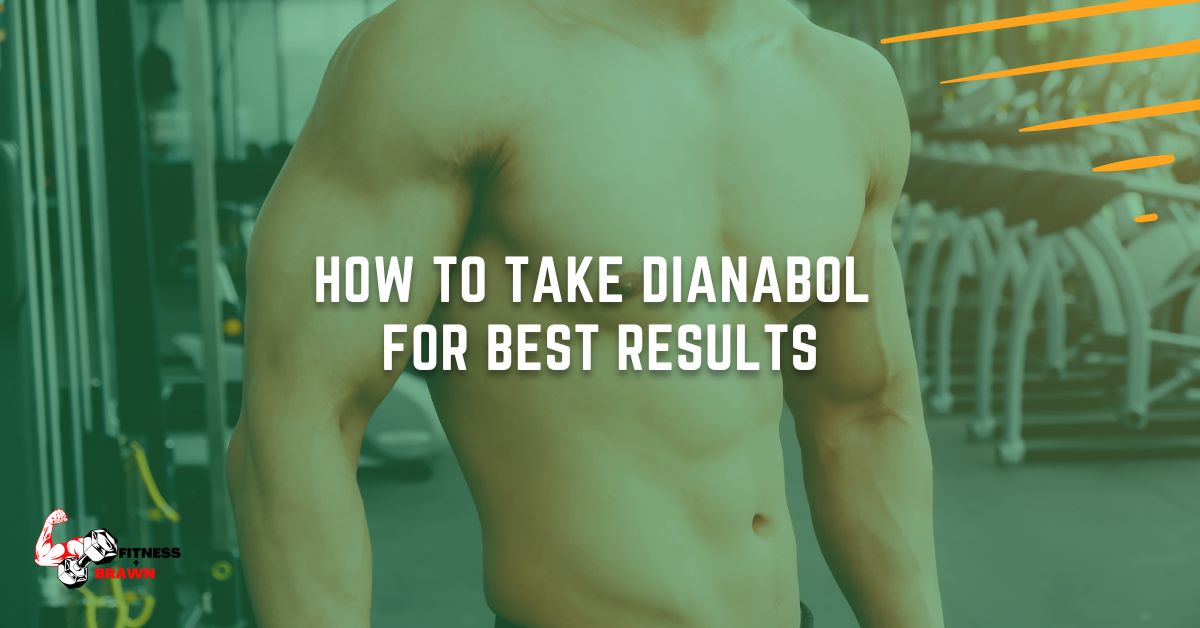 How to Take Dianabol for Best Results