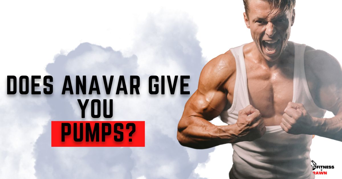 Does Anavar Give You Pumps?