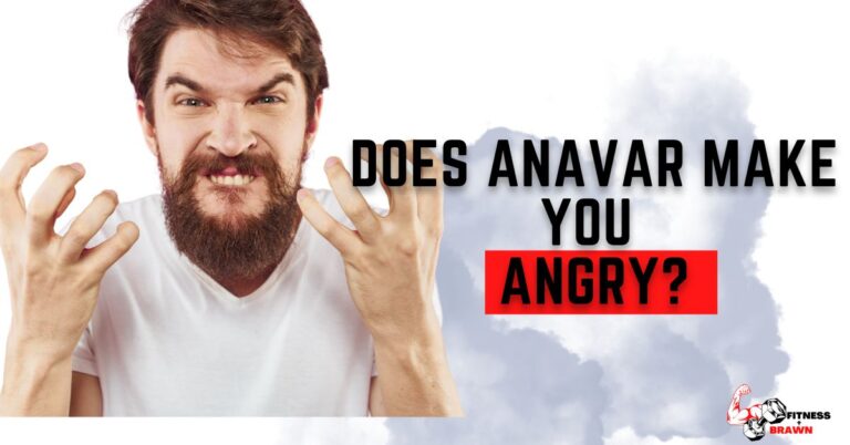 Does Anavar make you Angry? Find out!