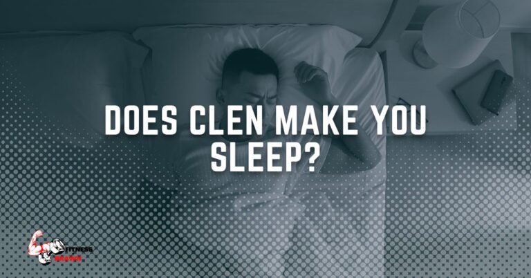 Does Clen make you Sleep? What You Need to Know