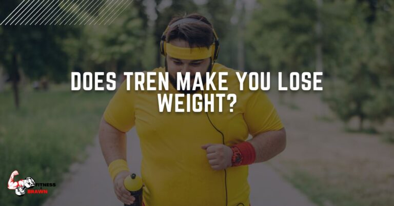 Does Tren Make You Lose Weight? (UPDATED)