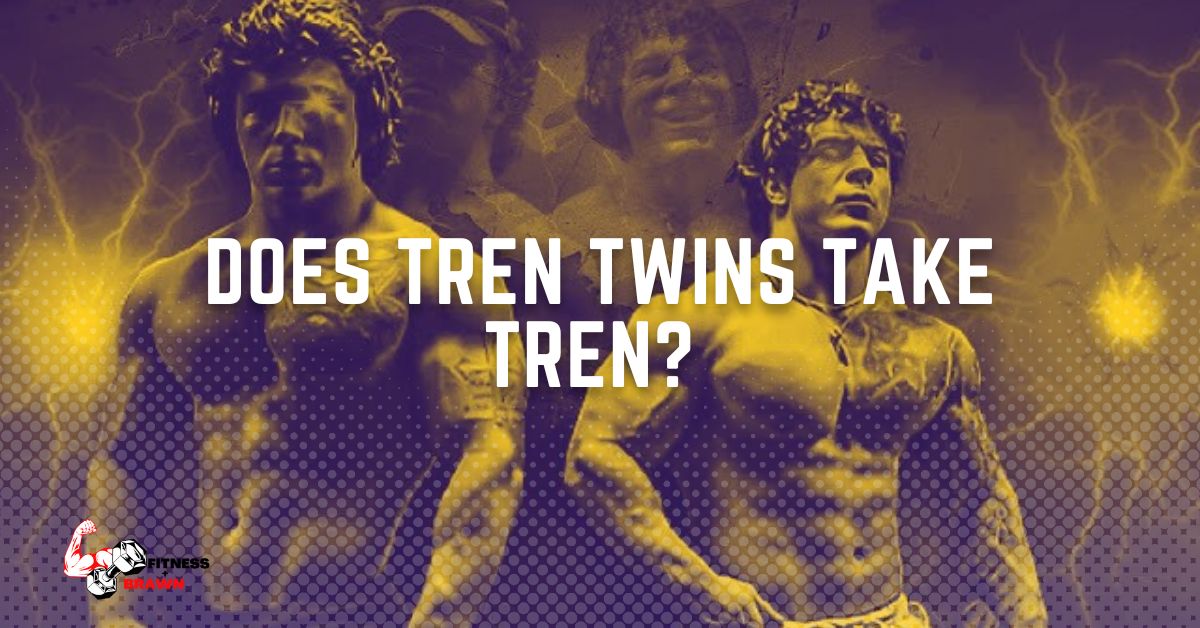 Does Tren Twins take Tren Does Tren Twins take Tren  - Does Tren Twins Take Tren? (Are They Natural Bodybuilders?)