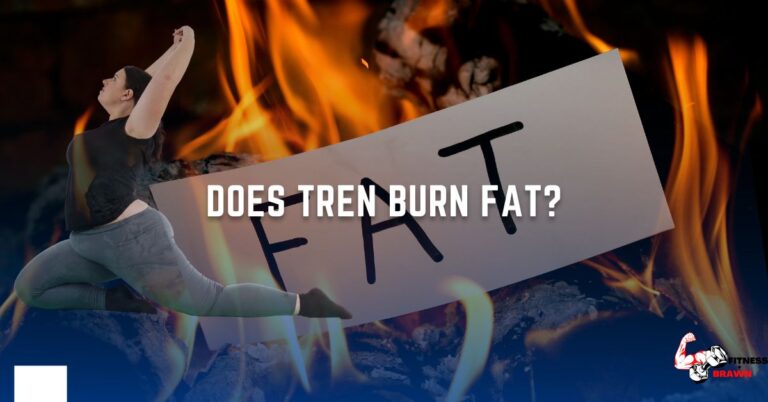 Does Tren burn Fat? Everything you Need to Know