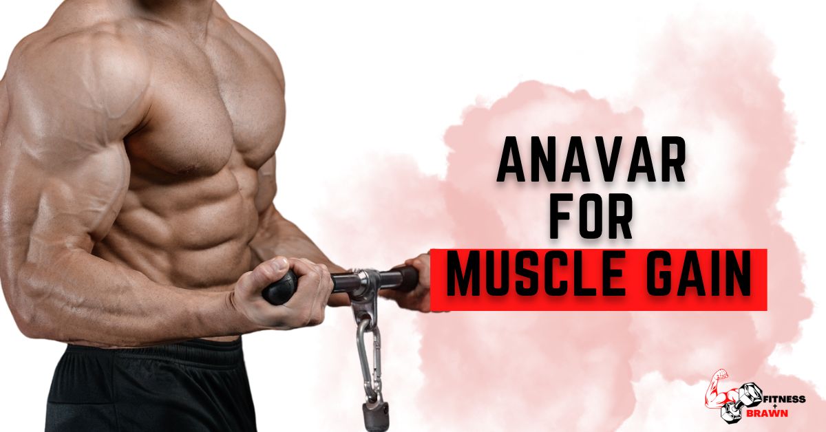 Anavar for Muscle Gain - Anavar for Muscle Gain: Will it help You Gain Muscle?