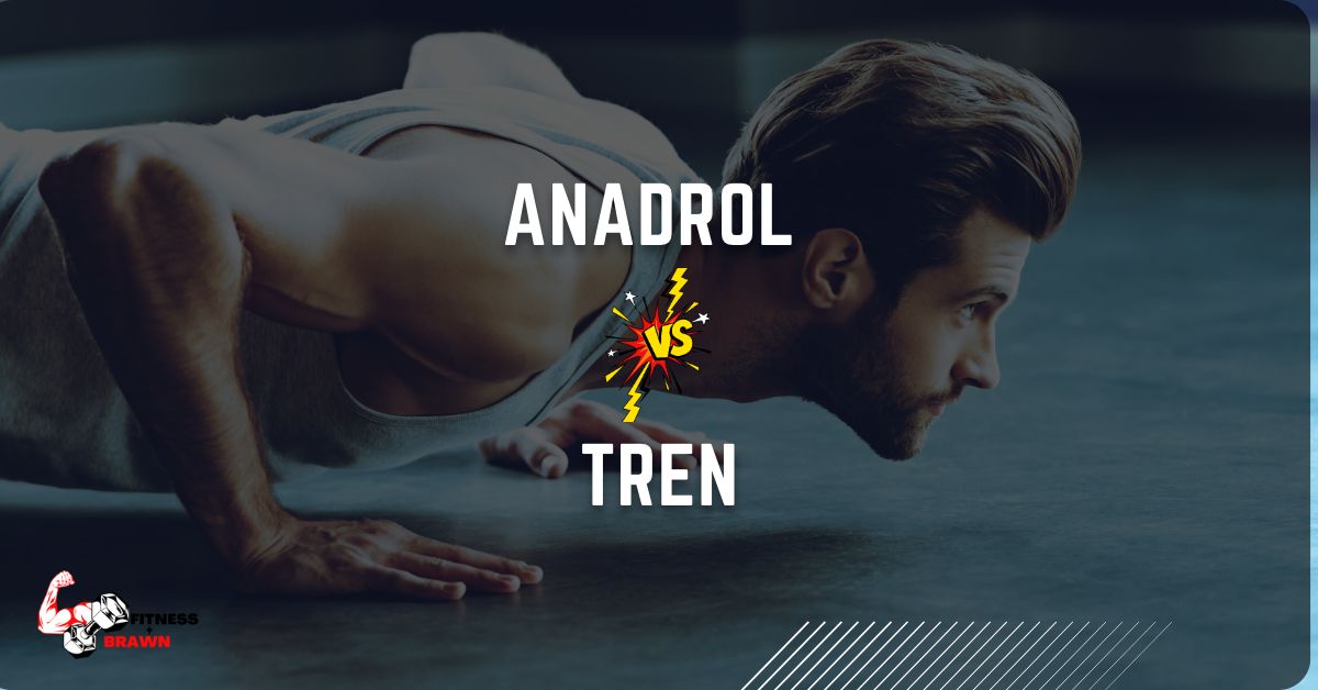 Anadrol vs Tren - Anadrol vs Tren: Which is Better?