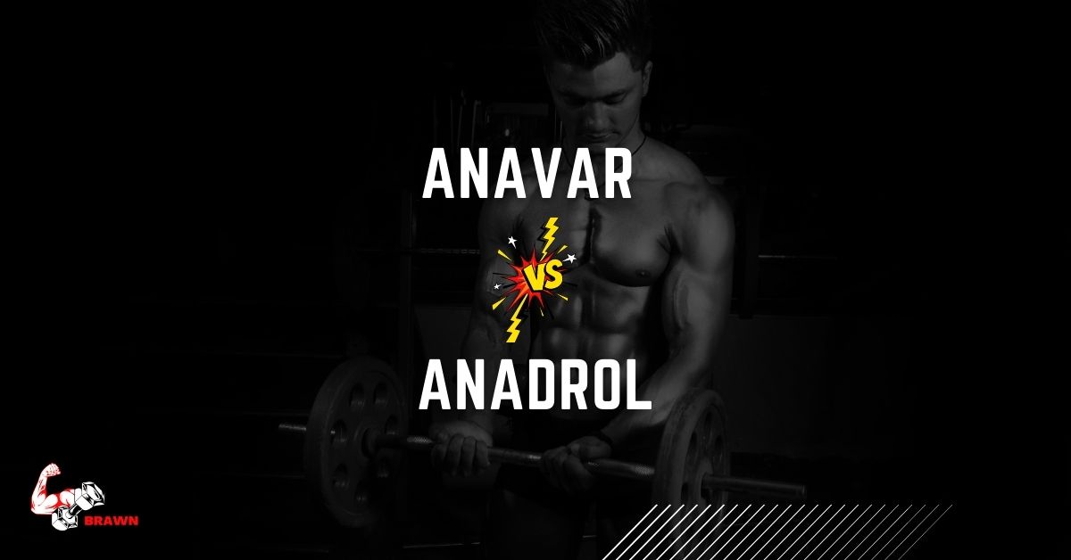 Anavar vs Anadrol: Which is Better?