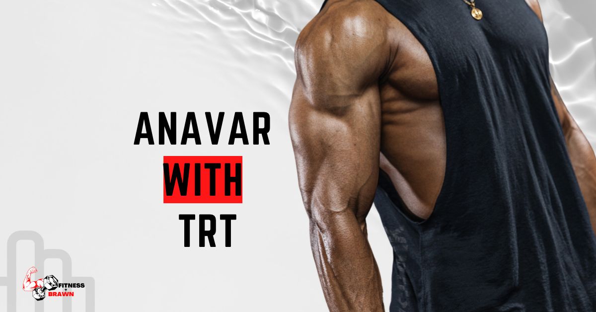 Anavar with TRT