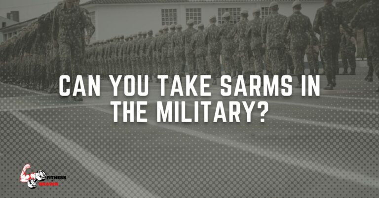 Can you take SARMs in the military? Find Out