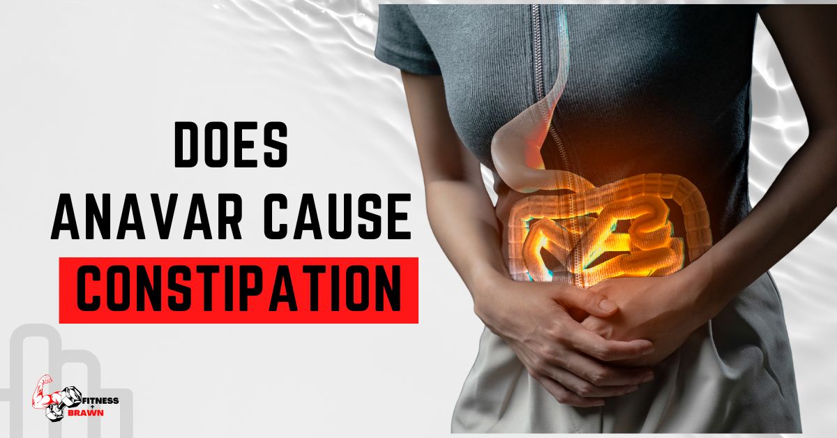 Does Anavar Cause Constipation