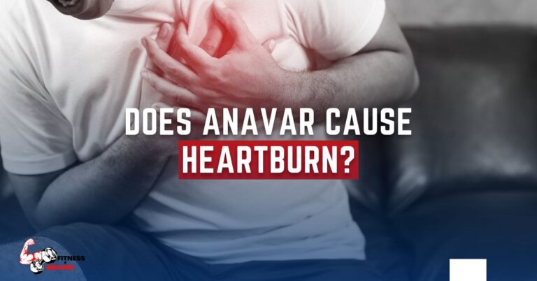 Does Anavar Cause Heartburn & Acid Reflux? Understanding the Side Effects