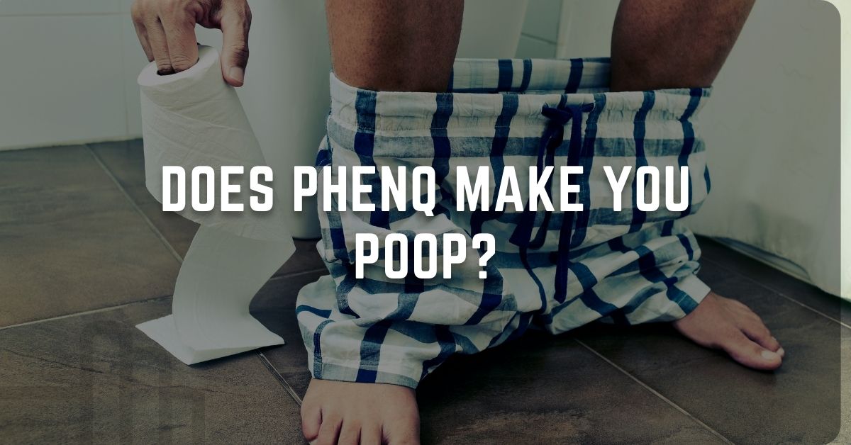 Does PhenQ Make You Poop?